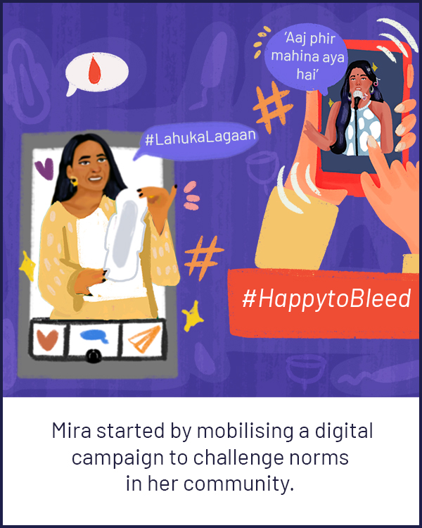 Mira started by mobilising a digital  campaign to challenge norms  in her community.