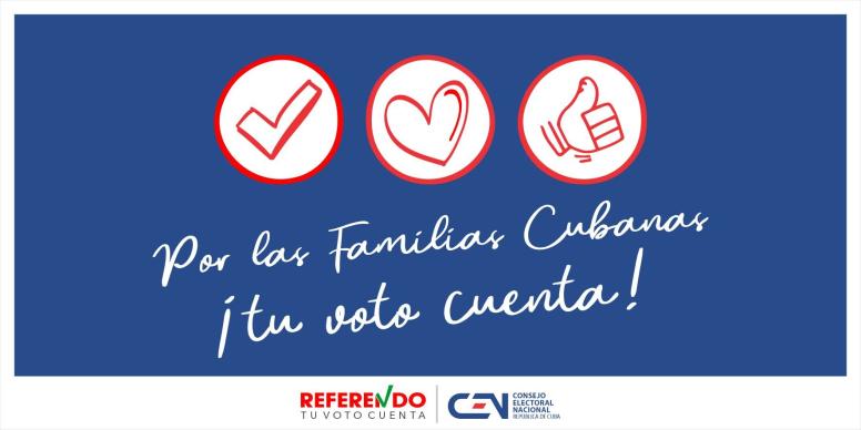 The Republic of Cuba’s governmental referendum campaign reads ‘For the Cuban families, your vote counts!’
